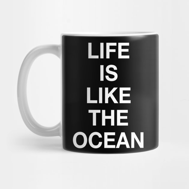 LIFE IS LIKE THE OCEAN by TheCosmicTradingPost